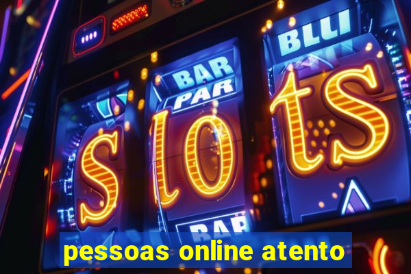 pessoas online atento